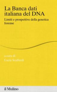 La banca dei dati italiana del DNA. Limiti e prospettive della genetica forense