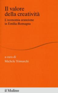 Il valore della creatività. L'economia arancione in Emilia-Romagna