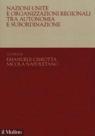 Nazioni Unite e organizzazioni regionali tra autonomia e subordinazione