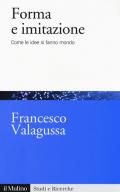Forma e imitazione. Come le idee si fanno mondo