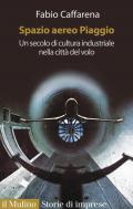 Spazio aereo Piaggio. Un secolo di cultura industriale nella città del volo