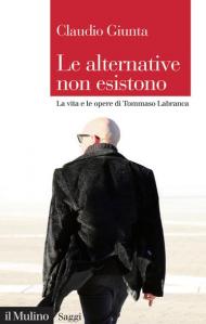 Le alternative non esistono. La vita e le opere di Tommaso Labranca