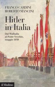 Hitler in Italia. Dal Walhalla a Pontevecchio, maggio 1938