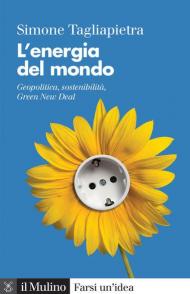 L' energia del mondo. Geopolitica, sostenibilità, Green New Deal