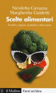 Scelte alimentari. Foodies, vegani, neofobici e altre storie