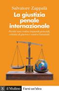 La giustizia penale internazionale. Perché non restino impuniti genocidi, crimini di guerra e contro l'umanità. Nuova ediz.