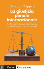 La giustizia penale internazionale. Perché non restino impuniti genocidi, crimini di guerra e contro l'umanità. Nuova ediz.