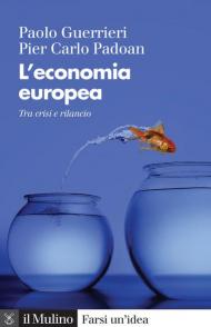 L' economia europea. Tra crisi e rilancio. Nuova ediz.