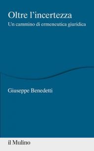 Oltre l'incertezza. Un cammino di ermeneutica giuridica