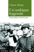 Un' ambigua leggenda. Cinema italiano e Grande Guerra