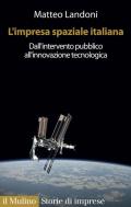 L' impresa spaziale italiana. Dall'intervento pubblico all'innovazione tecnologica
