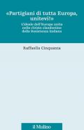 «Partigiani di tutta Europa, unitevi!». L'ideale dell'Europa unita nelle riviste clandestine della Resistenza italiana
