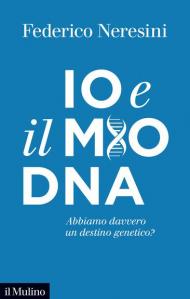 Io e il mio DNA. Abbiamo davvero un destino genetico?