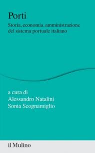 Porti. Storia, economia, amministrazione del sistema portuale italiano