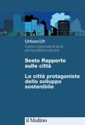 Sesto rapporto sulle città. Le città protagoniste dello sviluppo sostenibile