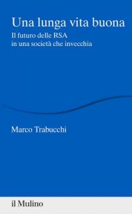 Una lunga vita buona. Il futuro delle RSA in una società che invecchia