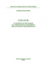 L' uso di sé. Il concetto di «uso» in Kant e la questione del fondamento della filosofia trascendentale