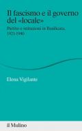 Il fascismo e il governo del «locale». Partito e istituzioni in Basilicata. 1921-1940