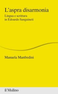 L' aspra disarmonia. Lingua e scrittura in Edoardo Sanguineti
