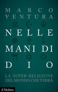 Nelle mani di Dio. La super-religione del mondo che verrà