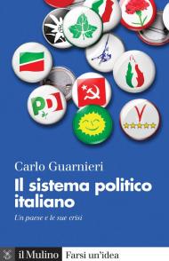 Il sistema politico italiano. Un paese e le sue crisi. Nuova ediz.