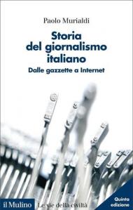 Storia del giornalismo italiano. Dalle gazzette a internet. Nuova ediz.