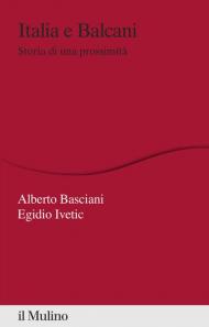 Italia e Balcani. Storia di una prossimità