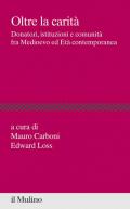 Oltre la carità. Donatori, istituzioni e comunità fra Medioevo ed Età contemporanea