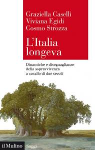 L' Italia longeva. Dinamiche e diseguaglianze della sopravvivenza a cavallo di due secoli