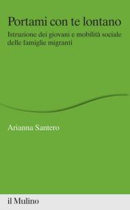 Portami con te lontano. Istruzione dei giovani e mobilità sociale delle famiglie migranti