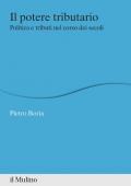 Il potere tributario. Politica e tributi nel corso dei secoli