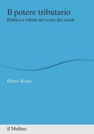 Il potere tributario. Politica e tributi nel corso dei secoli