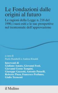 Le fondazioni dalle origini al futuro. Le ragioni della Legge n. 218 del 1990, i suoi esiti e le sue prospettive nel trentennale dell'approvazione