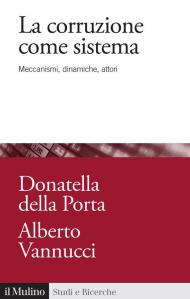 La corruzione come sistema. Meccanismi, dinamiche, attori