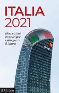 Italia 2021. Idee, visioni, incontri per ridisegnare il futuro