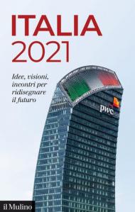 Italia 2021. Idee, visioni, incontri per ridisegnare il futuro