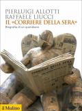 Il «Corriere della Sera». Biografia di un quotidiano