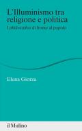 Illuminismo tra religione e politica. I philosophes di fronte al popolo (L')