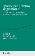 Ipotesi per il futuro degli anziani. Tecnologie per l'autonomia, la salute e le connessioni sociali