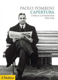 Apertura. L'Italia e il centrosinistra (1953-1963) (L')
