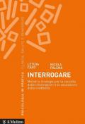 Interrogare. Metodi e strategie per la raccolta delle informazioni e la valutazione della credibilità