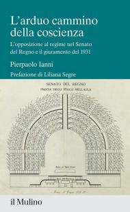 L' arduo cammino della coscienza. L'opposizione al regime nel Senato del Regno e il giuramento del 1931