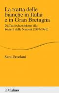 Tratta delle bianche in Italia e in Gran Bretagna. Dall'associazionismo alla Società delle Nazioni (1855-1946) (La)