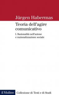 Teoria dell'agire comunicativo. Vol. 1: Razionalità nell'azione e razionalizzazione sociale