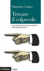 Trovare il colpevole. La costruzione del capro espiatorio nelle organizzazioni