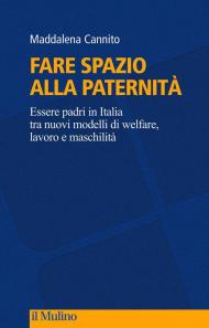 Fare spazio alla paternità. Essere padri in Italia tra nuovi modelli di welfare, lavoro e maschilità