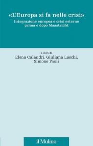«L'Europa si fa nelle crisi». Integrazione europea e crisi esterne prima e dopo Maastricht