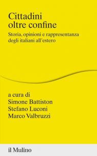 Cittadini oltre confine. Storia, opinioni e rappresentanza degli italiani all'estero