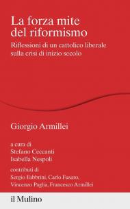 La forza mite del riformismo. Riflessioni di un cattolico liberale sulla crisi di inizio secolo