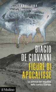 Figure di apocalisse. La potenza del negativo nella storia d'Europa. Faustiana. Il destino dell'Occidente